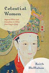 Celestial Women: Imperial Wives and Concubines in China from Song to Qing